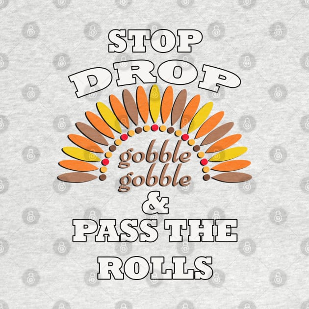 Happy Thanksgiving Day graphic and funny quote. Saying, STOP DROP & PASS THE ROLLS! by tamdevo1